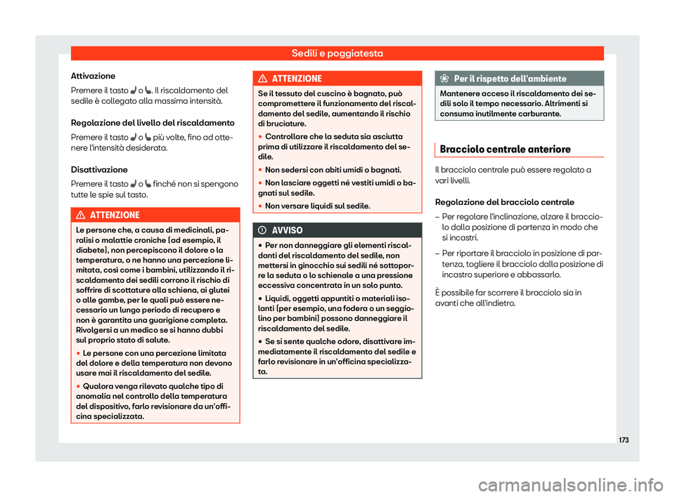 Seat Ateca 2019  Manuale del proprietario (in Italian) Sedili e poggiatesta
Attivazione
Pr emer
e il t
asto �A o �[. Il riscaldamento del
sedile 