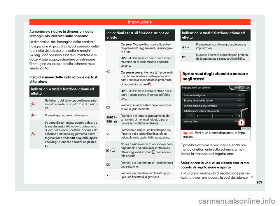 Seat Ateca 2019  Manuale del proprietario (in Italian) Introduzione
Aumentare o ridurre le dimensioni delle
immagini visualizz at
e sull
o schermo.
Le dimensioni dell