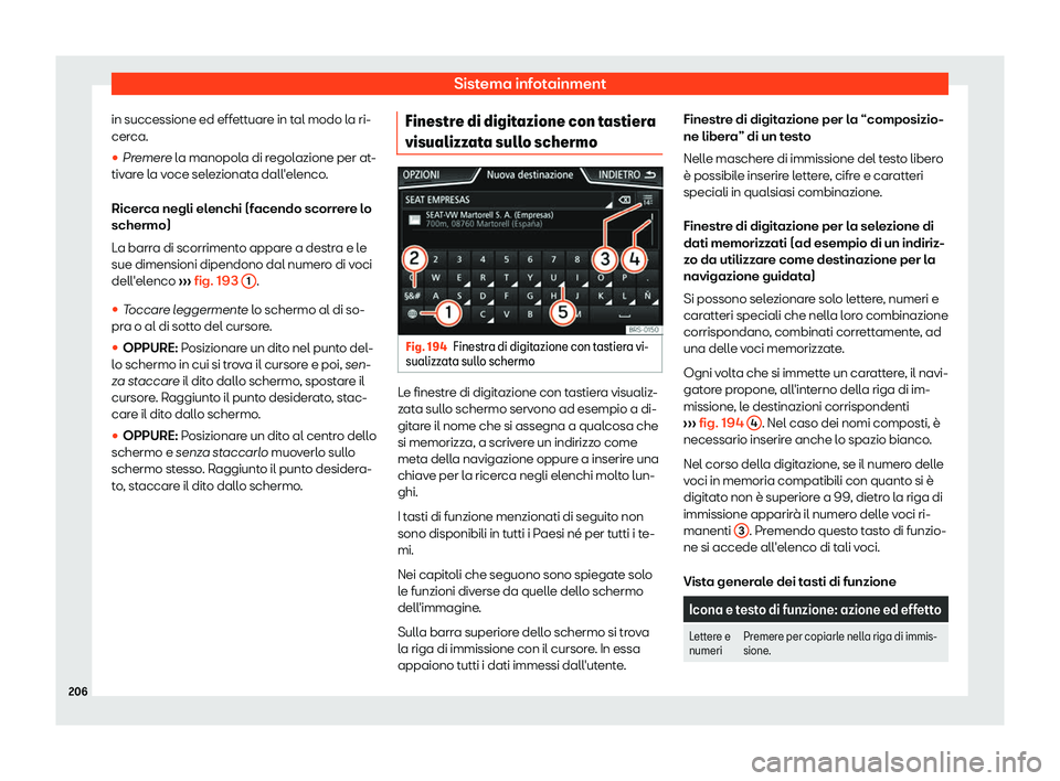 Seat Ateca 2019  Manuale del proprietario (in Italian) Sistema infotainment
in successione ed effettuare in tal modo la ri-
cer ca.
