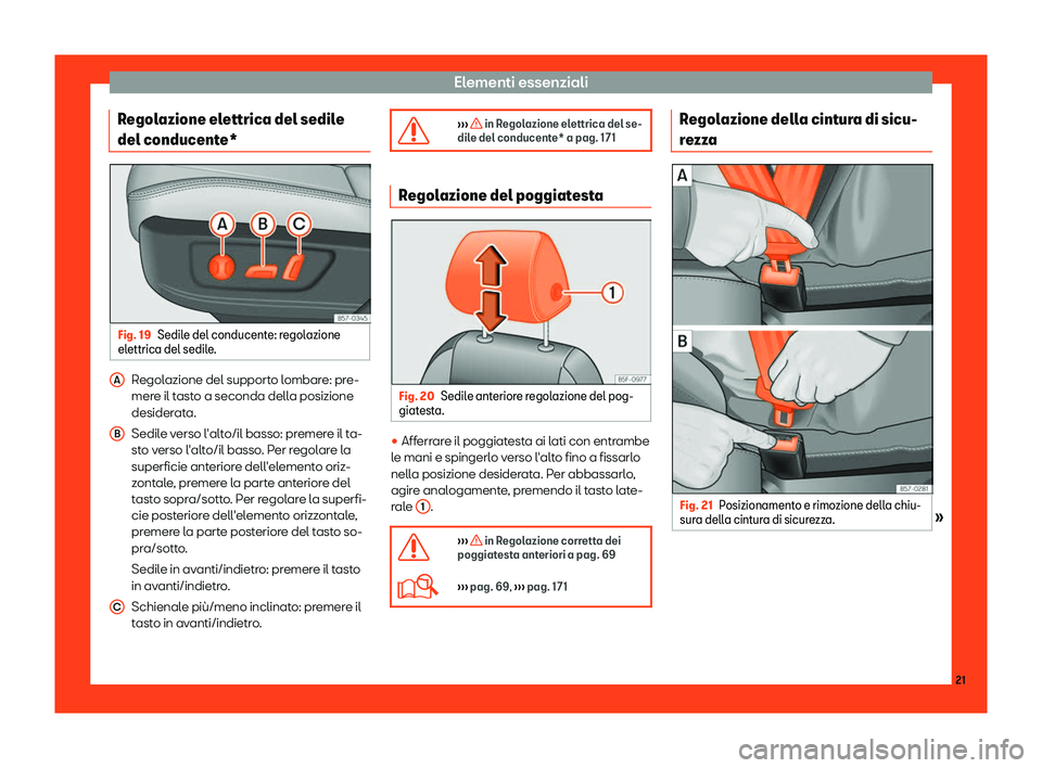 Seat Ateca 2019  Manuale del proprietario (in Italian) Elementi essenziali
Regolazione elettrica del sedile
del conducent e*Fig. 19
Sedile del conducente: regolazione
el ettrica del sedil e
. Regolazione del supporto lombare: pre-
mer
e il t
ast

o a seco