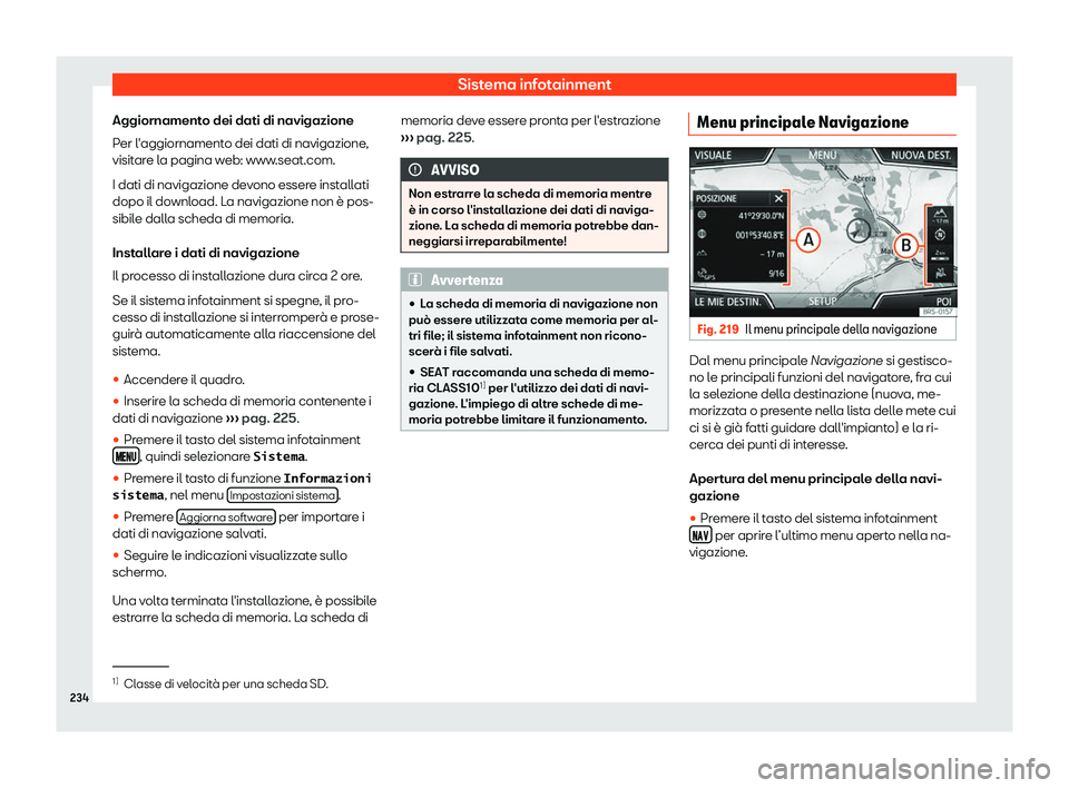 Seat Ateca 2019  Manuale del proprietario (in Italian) Sistema infotainment
Aggiornamento dei dati di navigazione
P er l
