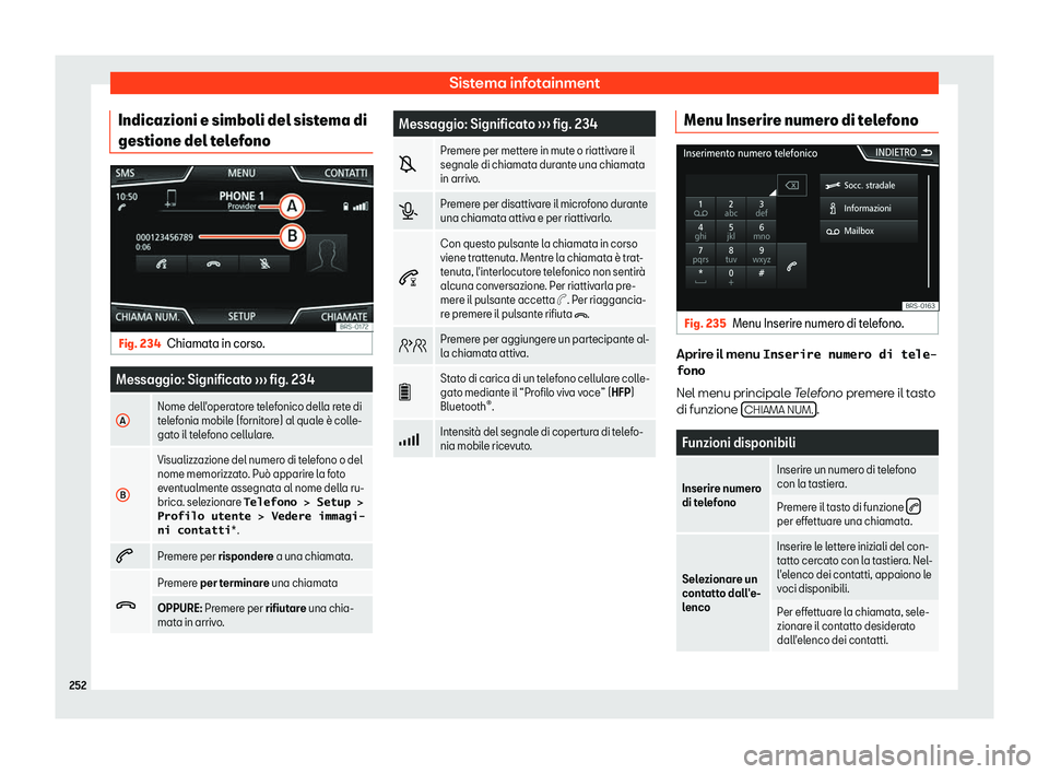 Seat Ateca 2019  Manuale del proprietario (in Italian) Sistema infotainment
Indicazioni e simboli del sistema di
gestione del t el
ef
onoFig. 234
Chiamata in corso. Messaggio: Significato 
