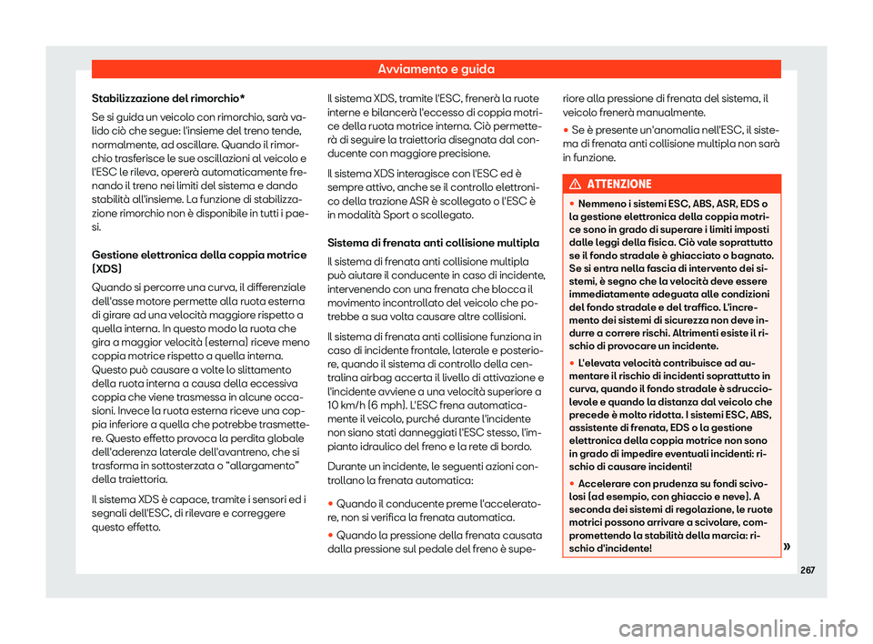 Seat Ateca 2019  Manuale del proprietario (in Italian) Avviamento e guida
Stabilizzazione del rimorchio*
Se si guida un v eicol
o con rimor
chio, sar