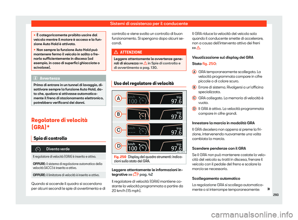 Seat Ateca 2019  Manuale del proprietario (in Italian) Sistemi di assistenza per il conducente
