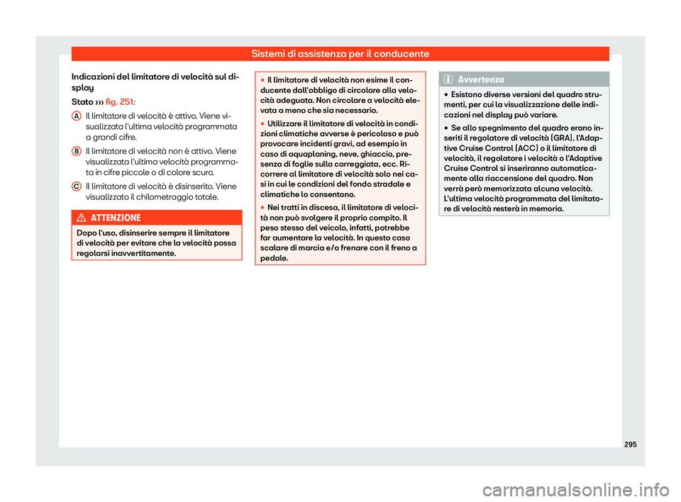 Seat Ateca 2019  Manuale del proprietario (in Italian) Sistemi di assistenza per il conducente
Indicazioni del limitatore di velocit