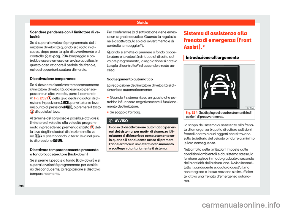 Seat Ateca 2019  Manuale del proprietario (in Italian) Guida
Scendere pendenze con il limitatore di ve-
l ocit
