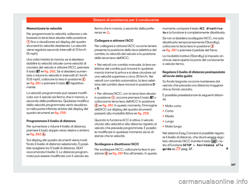 Seat Ateca 2019  Manuale del proprietario (in Italian) Sistemi di assistenza per il conducente
Memorizzare la velocit