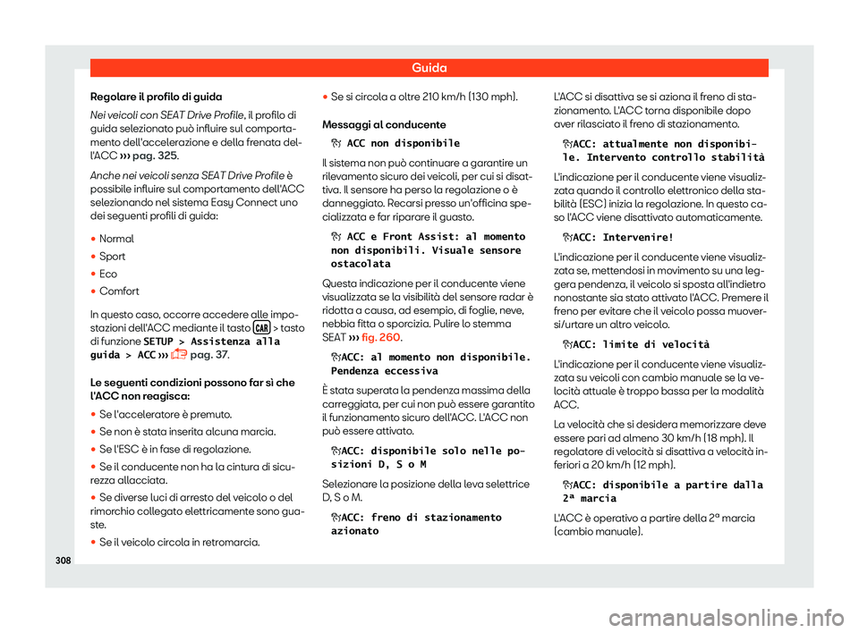 Seat Ateca 2019  Manuale del proprietario (in Italian) Guida
Regolare il profilo di guida
Nei v eicoli con SEAT Driv
e Pr
ofile, il profilo di
guida selezionato pu