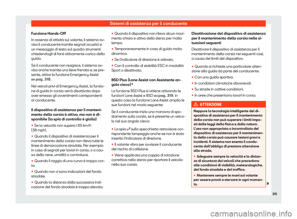 Seat Ateca 2019  Manuale del proprietario (in Italian) Sistemi di assistenza per il conducente
Funzione Hands-Off
In assenz a di attivit

