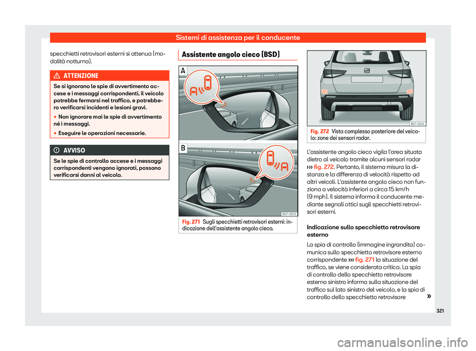 Seat Ateca 2019  Manuale del proprietario (in Italian) Sistemi di assistenza per il conducente
specchietti retrovisori esterni si attenua (mo-
dalit 