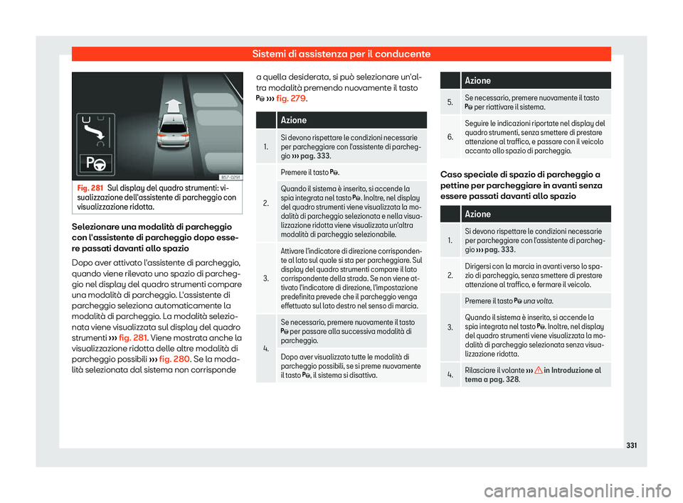 Seat Ateca 2019  Manuale del proprietario (in Italian) Sistemi di assistenza per il conducente
Fig. 281
Sul display del quadro strumenti: vi-
sualizzazione dell 