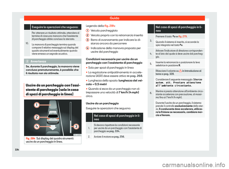 Seat Ateca 2019  Manuale del proprietario (in Italian) Guida
  Eseguire le operazioni che seguono:
10. Per ottenere un risultato ottimale, attendere al
termine di ciascuna mano
vr
a che l
