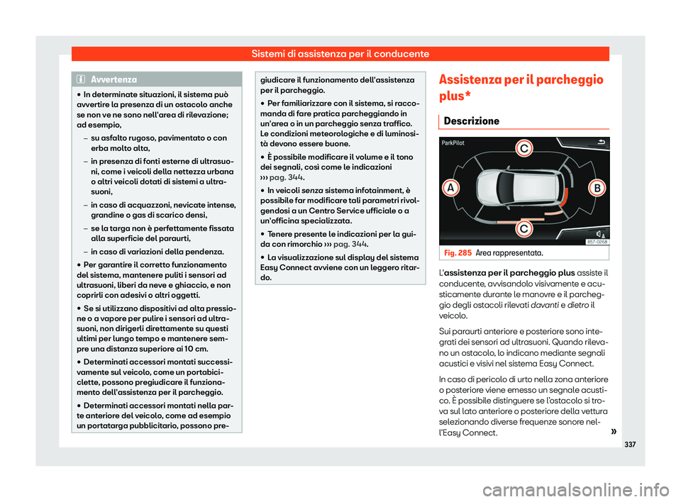 Seat Ateca 2019  Manuale del proprietario (in Italian) Sistemi di assistenza per il conducente
Avvertenza
