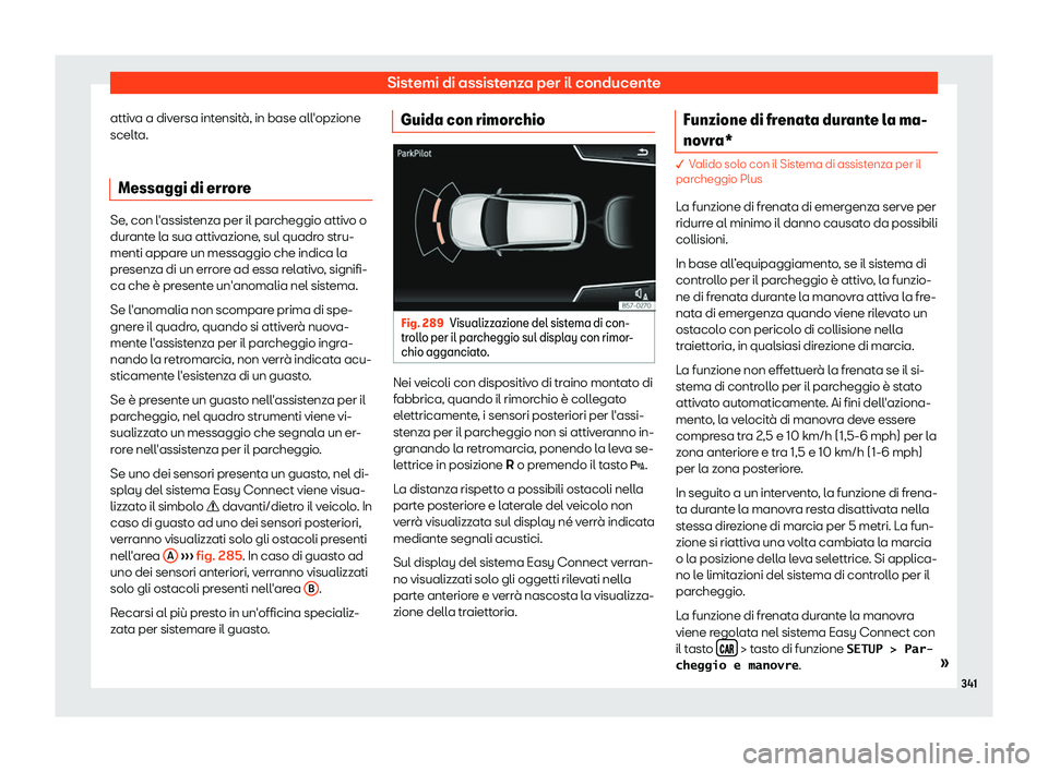 Seat Ateca 2019  Manuale del proprietario (in Italian) Sistemi di assistenza per il conducente
attiva a diversa intensit