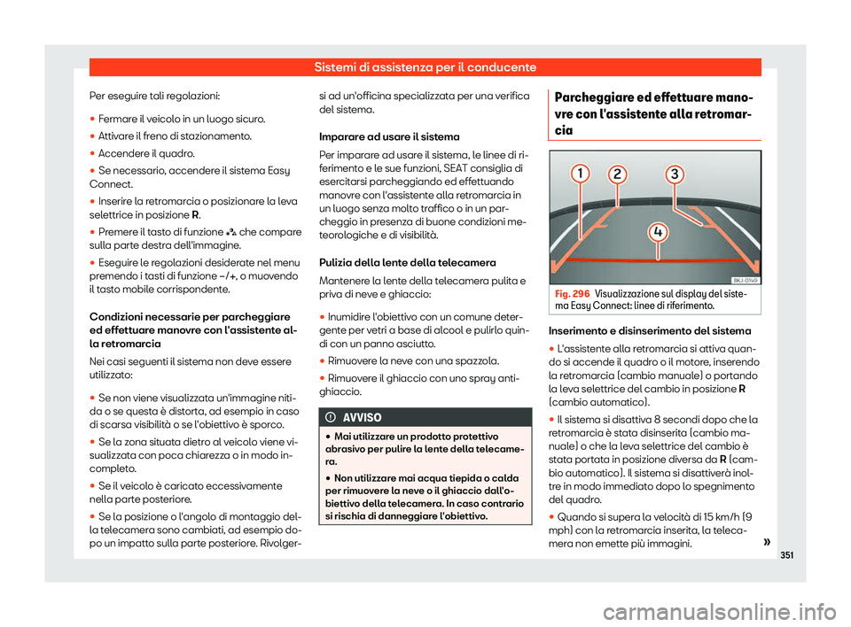 Seat Ateca 2019  Manuale del proprietario (in Italian) Sistemi di assistenza per il conducente
Per eseguire tali regolazioni:
