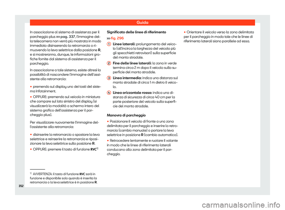 Seat Ateca 2019  Manuale del proprietario (in Italian) Guida
In associazione al sistema di assistenza per il
par cheggio plus 
