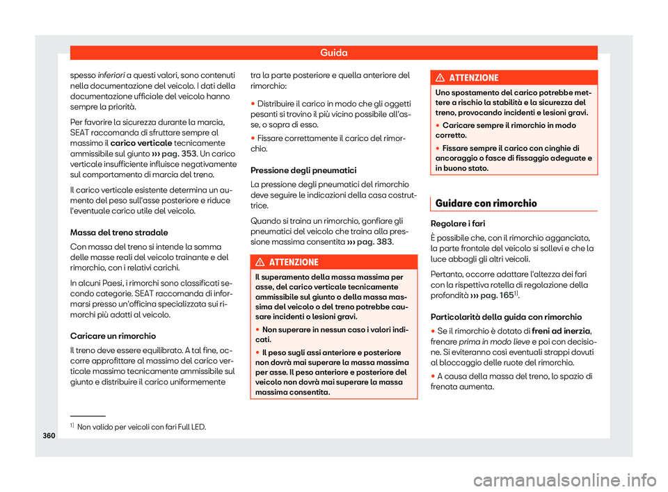 Seat Ateca 2019  Manuale del proprietario (in Italian) Guida
spesso inf eriori a questi valori, sono contenuti
nell a document
azione del veicolo. I dati della
documentazione ufficiale del veicolo hanno
sempre la priorit