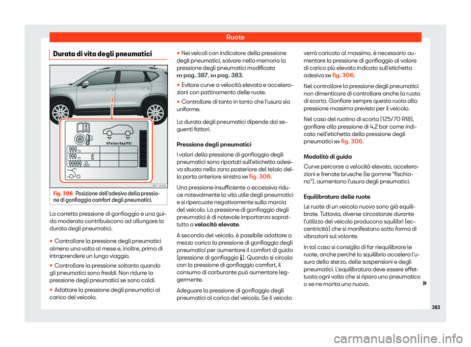 Seat Ateca 2019  Manuale del proprietario (in Italian) Ruote
Durata di vita degli pneumatici Fig. 306
Posizione dell