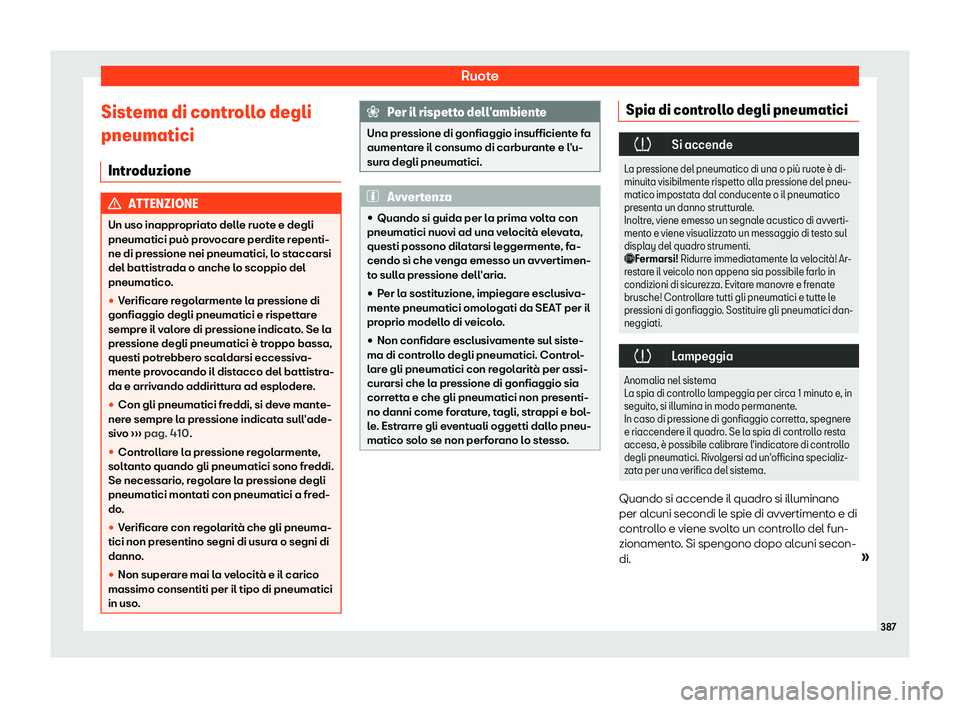 Seat Ateca 2019  Manuale del proprietario (in Italian) Ruote
Sistema di controllo degli
pneumatici Intr oduzione ATTENZIONE
Un uso inappropriato delle ruote e degli
pneumatici pu