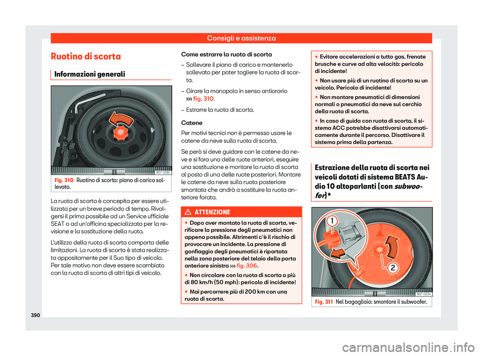Seat Ateca 2019  Manuale del proprietario (in Italian) Consigli e assistenza
Ruotino di scorta Inf ormazioni gener
aliFig. 310
Ruotino di scorta: piano di carico sol-
l e
v
ato. La ruota di scorta 