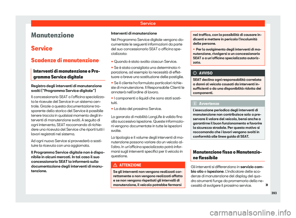 Seat Ateca 2019  Manuale del proprietario (in Italian) Service
Manutenzione
Service
Scadenz e di manut
enzione
Int
erventi di manutenzione e Pro-
gramma Service digitale Registro degli interventi di manutenzione
sv
olti (“Pr

ogramma Service digitale”