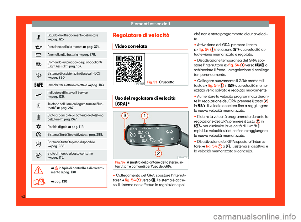 Seat Ateca 2019  Manuale del proprietario (in Italian) Elementi essenziali
�~
Liquido di raffreddamento del motore
