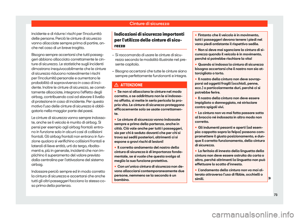 Seat Ateca 2019  Manuale del proprietario (in Italian) Cinture di sicurezza
incidente e di ridurre i rischi per l