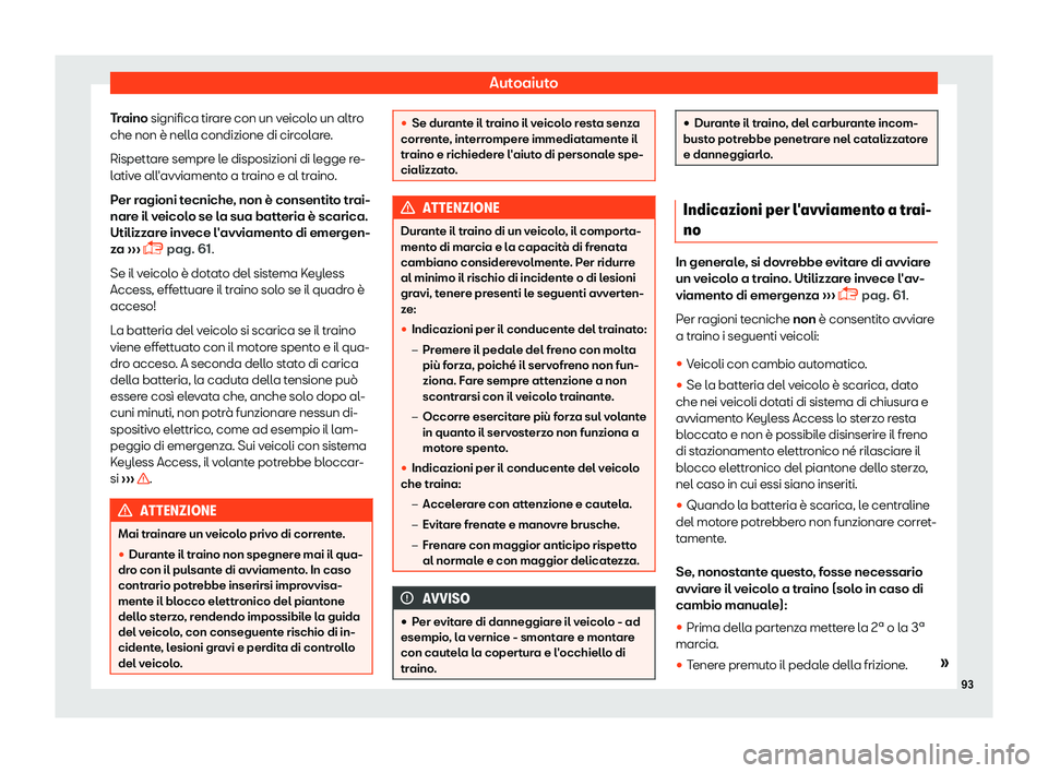 Seat Ateca 2019  Manuale del proprietario (in Italian) Autoaiuto
Traino significa tir ar
e con un v eicolo un altro
che non 