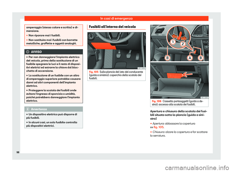 Seat Ateca 2019  Manuale del proprietario (in Italian) In casi di emergenza
amperaggio (stesso colore e scritta) e di-
mensione.
