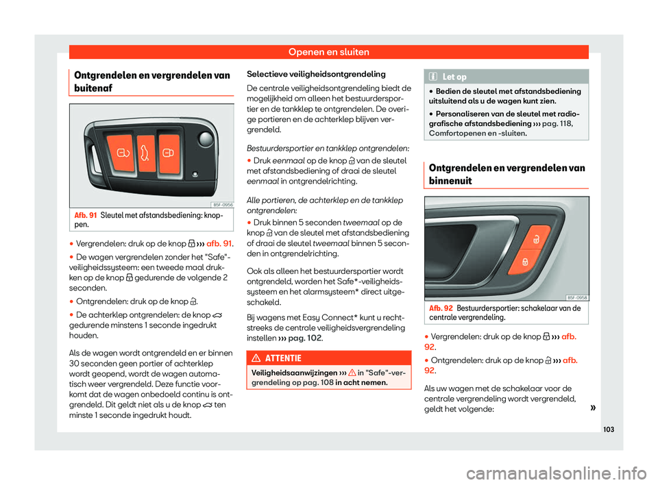 Seat Ateca 2019  Handleiding (in Dutch) Openen en sluiten
Ontgrendelen en vergrendelen van
buit enaf Afb. 91
Sleutel met afstandsbediening: knop-
pen. 