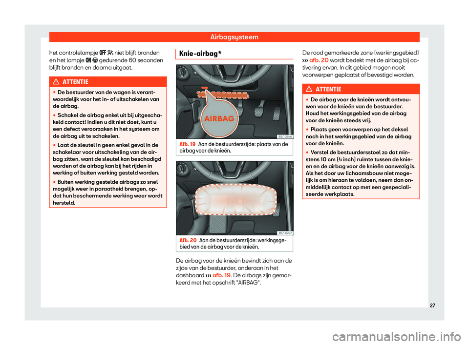 Seat Ateca 2019  Handleiding (in Dutch) Airbagsysteem
het controlelampje ��� � niet bl