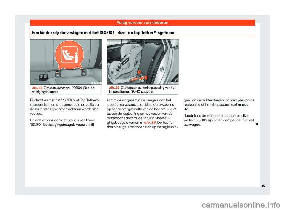 Seat Ateca 2019 Handleiding (in Dutch) Veilig vervoer van kinderen
Een kinderzitje bevestigen met het ISOFIX/i-Size- en Top Tether*-systeem Afb. 28
Zitplaats achterin: ISOFIX/i-Size-be-
vestigingsbeugel s. Afb. 29
Zitplaatsen achterin: pla Seat Ateca 2019 Handleiding (in Dutch) Veilig vervoer van kinderen
Een kinderzitje bevestigen met het ISOFIX/i-Size- en Top Tether*-systeem Afb. 28
Zitplaats achterin: ISOFIX/i-Size-be-
vestigingsbeugel s. Afb. 29
Zitplaatsen achterin: pla