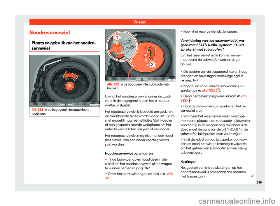 Seat Ateca 2019  Handleiding (in Dutch) Wielen
Noodreservewiel Pl aats en gebruik v
an het noodr
e-
servewiel Afb. 321
In de bagageruimte: opgeklapte
l aadvl oer

. Afb. 322
In de bagageruimte: subwoofer uit-
bouw en. U vindt het noodreserv