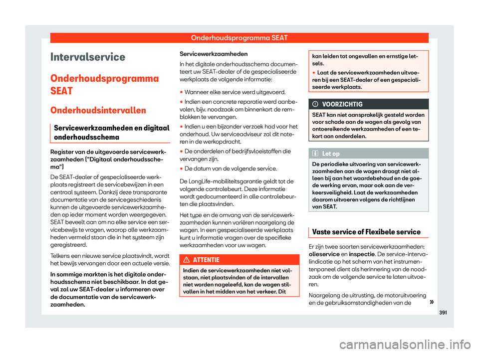 Seat Ateca 2019  Handleiding (in Dutch) Onderhoudsprogramma SEAT
Intervalservice
Onderhoudspr ogr
amma
SEAT
Onderhoudsint
ervallen
Servicewerkzaamheden en digitaal
onderhoudsschema Register van de uitgevoerde servicewerk-
z
aamheden ("D