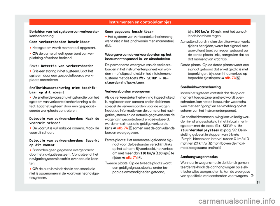 Seat Ateca 2019  Handleiding (in Dutch) Instrumenten en controlelampjes
Berichten van het systeem van verkeerste-
k enherk
enning:
�G�e�e�n� �v�e�r�k�e�e�r�s�b�o�r�d�e�n� �b�e�s�c�h�i�k�b�a�a�r
