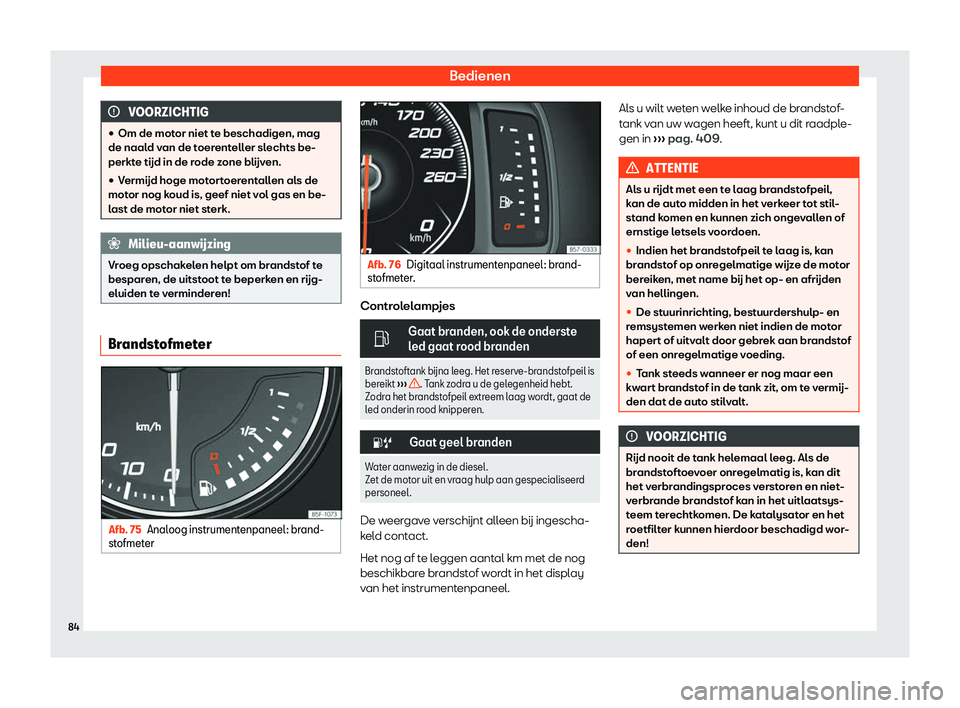 Seat Ateca 2019  Handleiding (in Dutch) Bedienen
VOORZICHTIG
