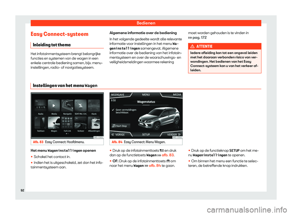 Seat Ateca 2019  Handleiding (in Dutch) Bedienen
Easy Connect-systeem Inl eiding t
ot thema Het infotainmentsysteem brengt belangr