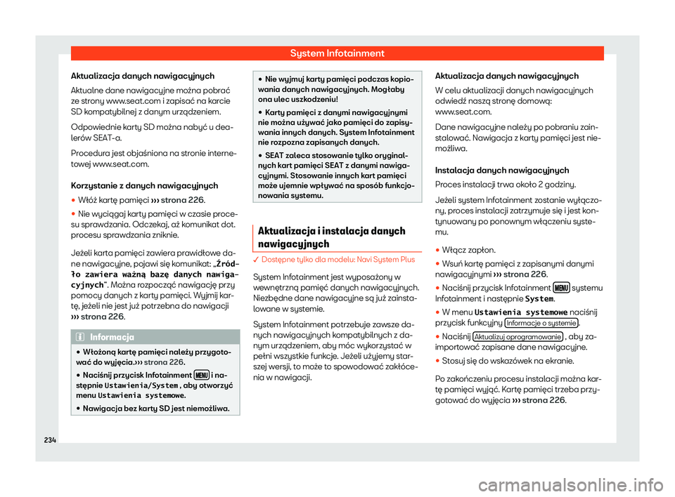 Seat Ateca 2019  Instrukcja Obsługi (in Polish) System Infotainment
Aktualizacja danych nawigacyjnych
Akt ualne dane nawigacy
jne mo
