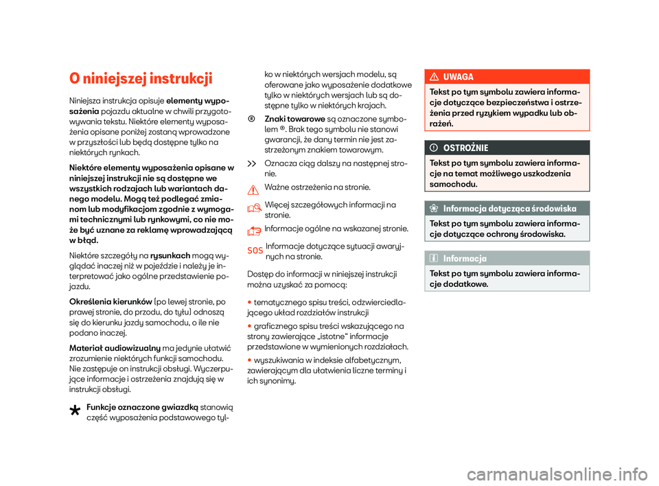 Seat Ateca 2019 Instrukcja Obsługi (in Polish) O niniejszej instrukcji
Ninie jsz
a instruk
cja opisuje elementy wypo-
sa Seat Ateca 2019 Instrukcja Obsługi (in Polish) O niniejszej instrukcji
Ninie jsz
a instruk
cja opisuje elementy wypo-
sa