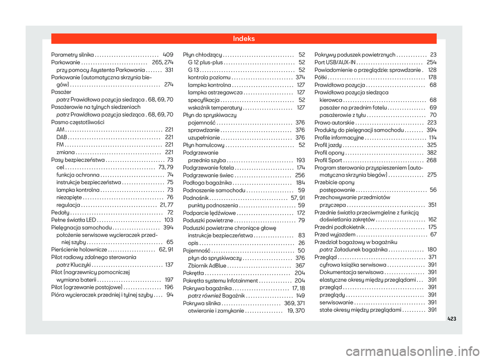 Seat Ateca 2019 Instrukcja Obsługi (in Polish) Indeks
Parametry silnika . . . . . . . . . . . . . . . . . . . . . . . . . . . 409
P ark
o
wanie . . . . . . . . . . . . . . . . . . . . . . . . . . . . 265, 274
przy pomocy Asystenta Parkowania . . . Seat Ateca 2019 Instrukcja Obsługi (in Polish) Indeks
Parametry silnika . . . . . . . . . . . . . . . . . . . . . . . . . . . 409
P ark
o
wanie . . . . . . . . . . . . . . . . . . . . . . . . . . . . 265, 274
przy pomocy Asystenta Parkowania . . .