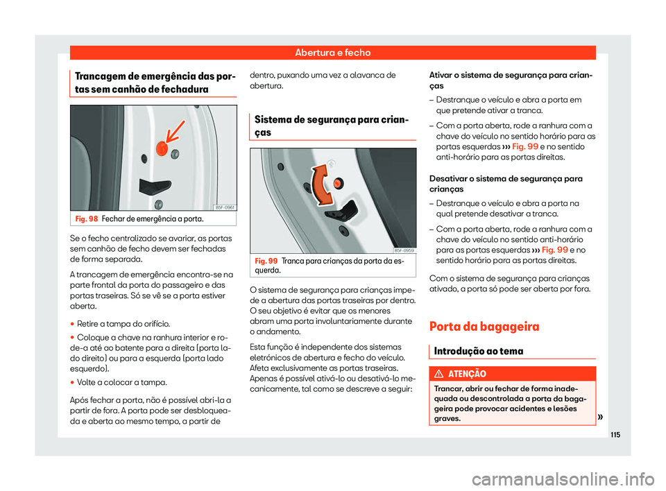 Seat Ateca 2019  Manual do proprietário (in Portuguese)  Abertura e fecho
Trancagem de emerg