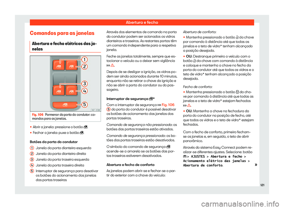 Seat Ateca 2019  Manual do proprietário (in Portuguese)  Abertura e fecho
Comandos para as janelas Aber t
ur
a e fecho el