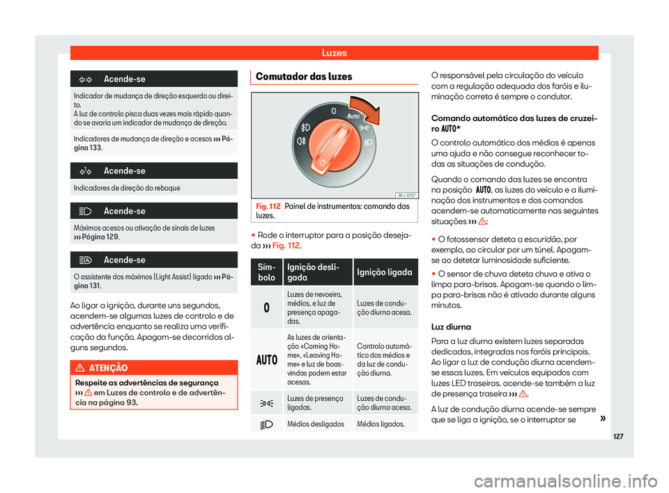 Seat Ateca 2019  Manual do proprietário (in Portuguese)  Luzes
�
Acende-se
Indicador de mudan