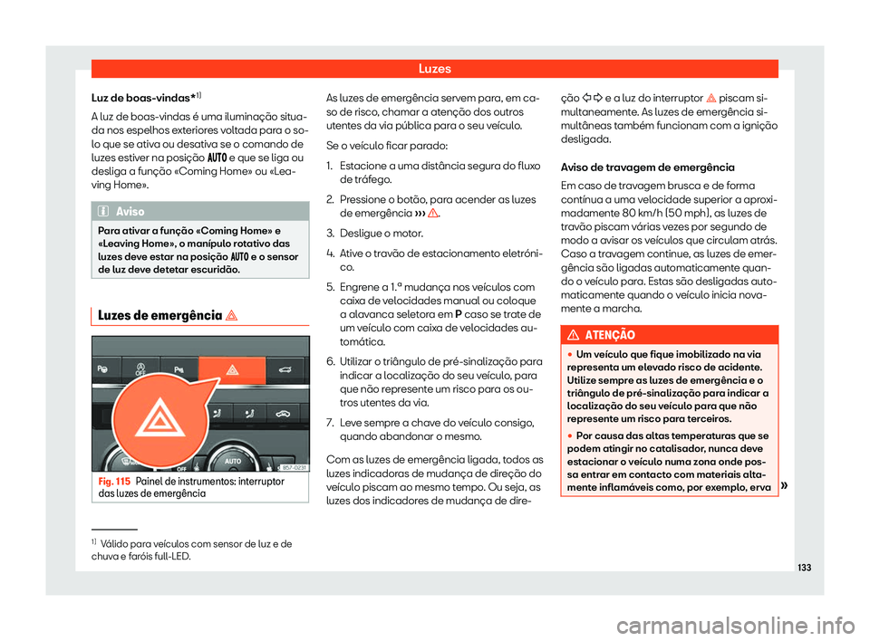 Seat Ateca 2019  Manual do proprietário (in Portuguese)  Luzes
Luz de boas-vindas* 1)
A luz de boas-vindas é uma ilumina