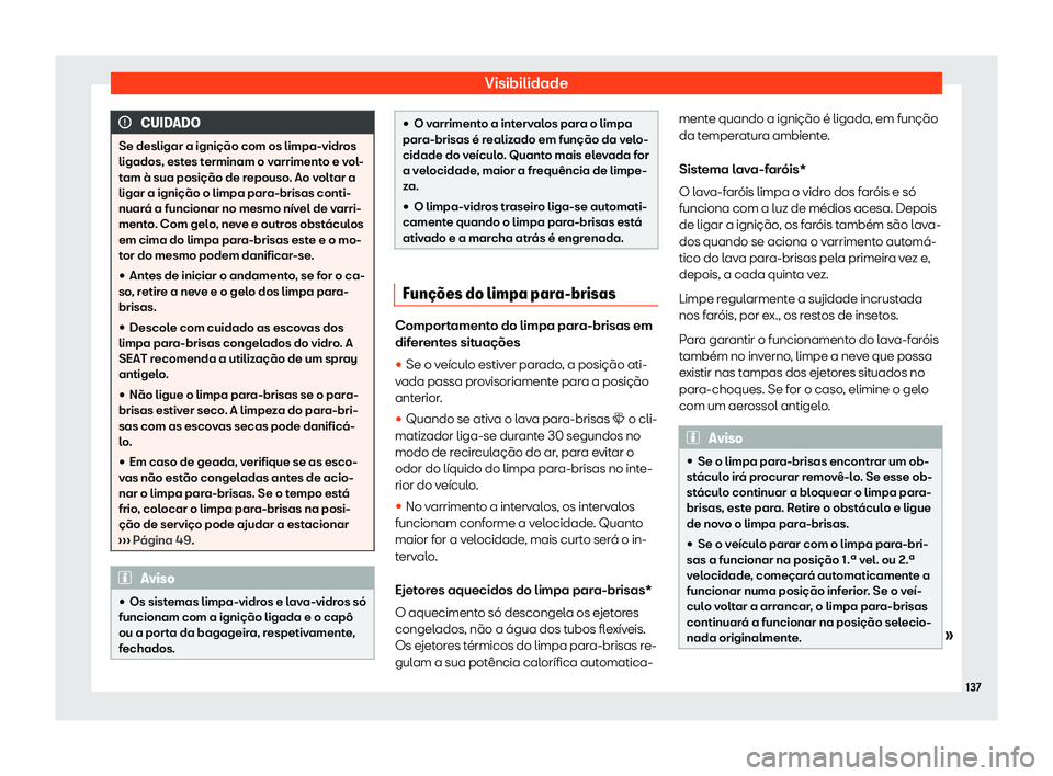 Seat Ateca 2019  Manual do proprietário (in Portuguese)  Visibilidade
CUIDADO
Se desligar a igni