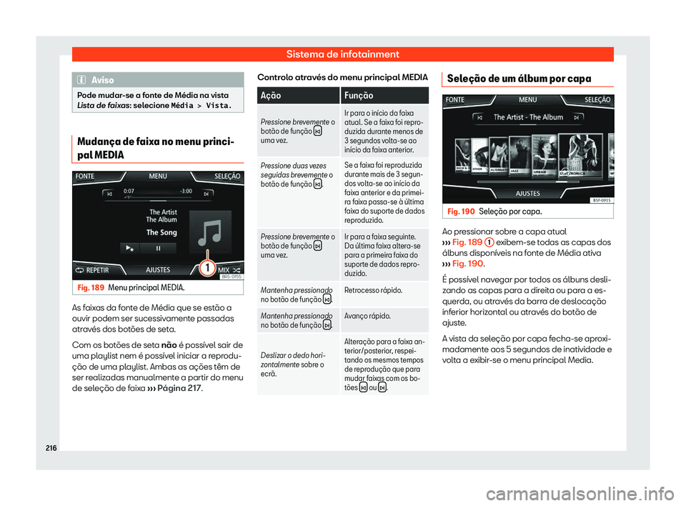 Seat Ateca 2019  Manual do proprietário (in Portuguese)  Sistema de infotainment
Aviso
Pode mudar-se a fonte de M