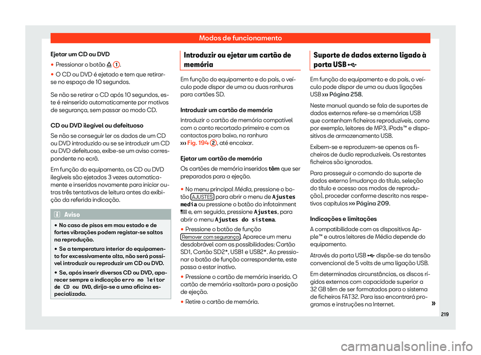 Seat Ateca 2019  Manual do proprietário (in Portuguese)  Modos de funcionamento
Ejetar um CD ou DVD

