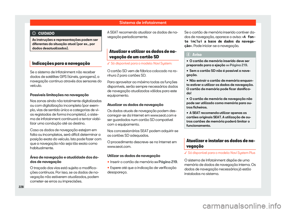 Seat Ateca 2019  Manual do proprietário (in Portuguese)  Sistema de infotainment
CUIDADO
As instru