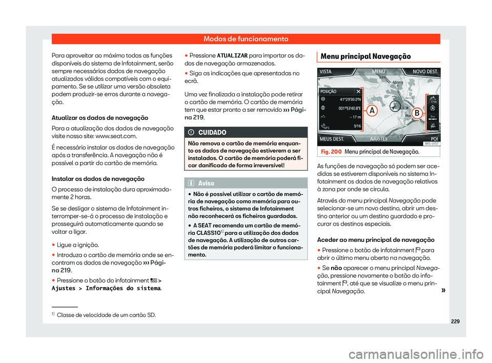 Seat Ateca 2019  Manual do proprietário (in Portuguese)  Modos de funcionamento
Para aproveitar ao m