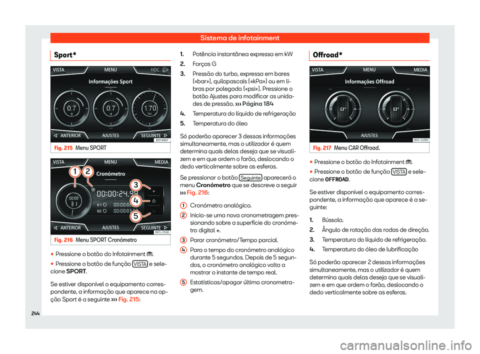 Seat Ateca 2019  Manual do proprietário (in Portuguese)  Sistema de infotainment
Sport* Fig. 215
Menu SPORT Fig. 216
Menu SPORT Cron